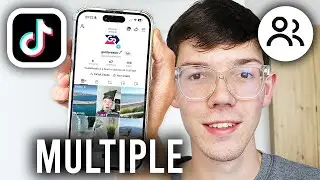 How To Add Multiple Accounts On TikTok - Step By Step