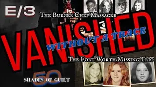 THE VANISHED & THE FORGOTTEN (The Fort Worth Missing Trio & The Burger Chef Murders)