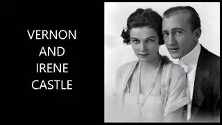A Step Back in Time: Personalities of the Past: Vernon and Irene Castle