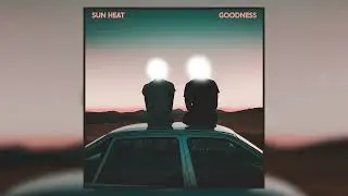 Sun Heat - Goodness (Official Audio)