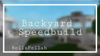 Backyard Speedbuild || Bloxburg || BellaFellah
