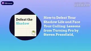 How to Defeat Your Shadow Life and Face Your Calling: Lessons from Turning Pro by Steven...