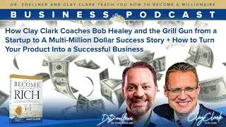 Business Podcasts | How Clay Clark Coaches Bob Healey and the Grill Gun from a Startup to A...