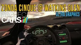 Project CARS Ultra Graphics - Onboard Zonda Cinque @ Watkins Glen
