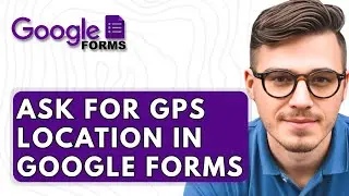 How To Ask For Gps Location In Google Forms [2025 Guide]