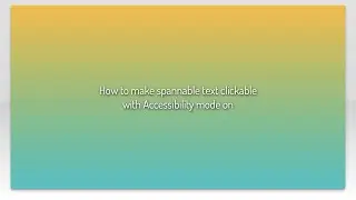 How to make spannable text clickable with Accessibility mode on