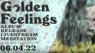 Golden Feelings Album Release Livestream Meditation | June 4, 2022 | [Tuned to 432 Hz]