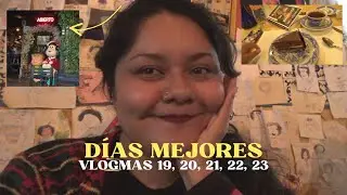 la vida se pone linda con la gente que quieres * vlogmas 19, 20, 21, 22, 23