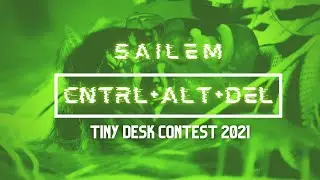 CNTRL+ALT+DEL -SAILEM [ tiny desk contest entry 2021 ]