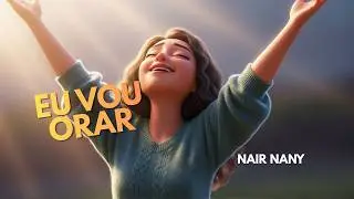 EU VOU ORAR - NAIR NANY - Clipe Animado