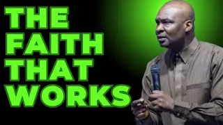 THE FAITH THAT WORKS | APOSTLE JOSHUA SELMAN