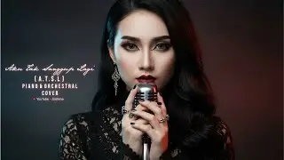 Aku Tak Sanggup Lagi ( A T S L ) - ST12 Versi Piano Orkestra ( Cinematic Cover )