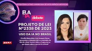 ELA-IA Debate | Cr&iacute;ticas ao Projeto de Lei n&deg; 2338 de 2023 - Uso da IA no Brasil