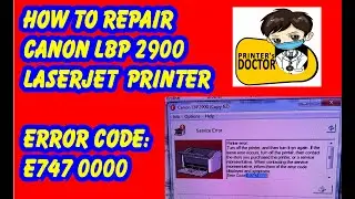 How To Repair Canon Lbp 2900 Laserjet Printer  Error Code E747 0000