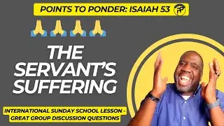 Sunday School Lesson - September 28, 2025 - The Servant's Suffering! (Isaiah 53)