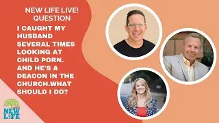 I caught my husband several times looking at child porn.  | New Life Live Question
