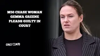 M50 chase woman Gemma Greene pleads guilty in court