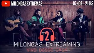 Milongas Extremas | Vivo desde casa 2 | 07/08/2020