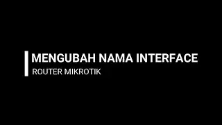 TUTORIAL MENGUBAH NAMA INTERFACE DI ROUTER MIKROTIK