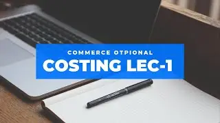 Costing Lecture 1 Basic and Marginal Costing #motivation#upsc #commerce optional