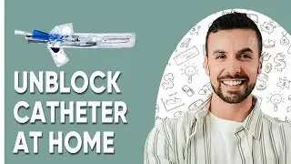 How To Unblock A Catheter At Home - Quick Guide 2025