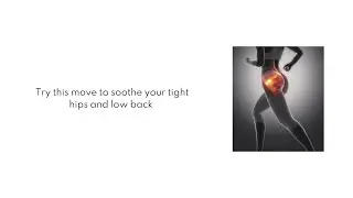 Try this move to soothe your tight hips