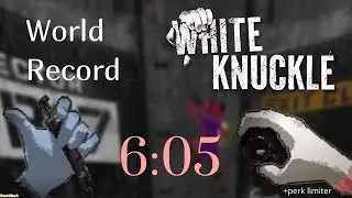 6:05  White knuckle speedrun normal (+ perk limiter 28.09.25