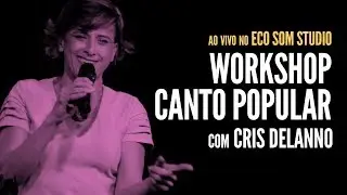 Workshop de Canto Popular com Cris Delanno - Ao Vivo no Eco Som Studio