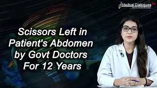 Scissors Left in Patient's Abdomen by Govt Doctors For 12 Years