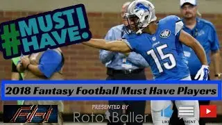 2018 Fantasy Football - Must Own Players for 2018 - Draft Day Targets