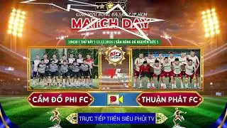 🔥 Trực tiếp: CẦM ĐỒ PHI FC 🆚 THUẬN PHÁT FC