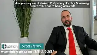 Are You Required to Take a Preliminary Alcohol Screening Breath Test, Prior to Being Arrested?