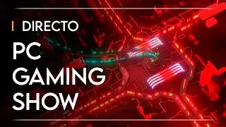 PC GAMING SHOW en DIRECTO con comentarios en ESPA&Ntilde;OL