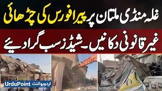 PERA Force Conducts Major Operation In Multan's Grain Market - Demolishing Illegal Shops And Sheds