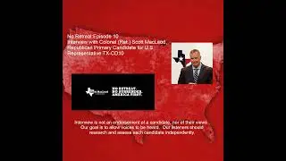 Episode 10  Interview with Colonel (Ret.) Scott MacLeod, Republican Primary Candidate for U.S. Re...