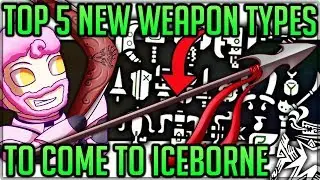 The Top 5 New Weapon Types to Come to Iceborne - Monster Hunter World Iceborne! (Discussion/Theory)