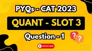 CAT 2023 Slot 3 Quant PYQ | Q1 Solved | Previous Year Question | TIME 4 CAT