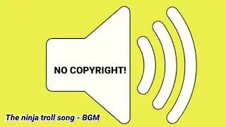 The ninja troll song (NO COPYRIGHT)