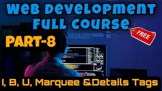 Web development full course|| I, B, U, Marquee, details tag in html