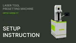 Laser Tool Presetting Machine Setup Instruction | HIPPSC Shrink Fit