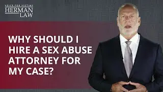 Why should I hire a sex abuse attorney for my case? | Herman Law