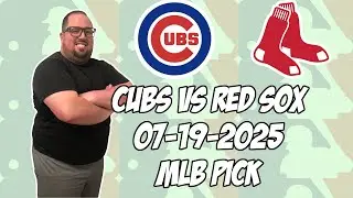 Chicago Cubs vs Boston Red Sox 7/19/25 MLB Pick & Prediction | MLB Betting Tips