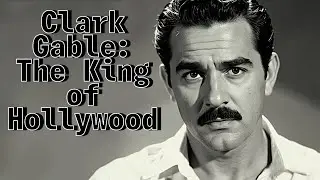 Clark Gable: The King of Hollywood 👑 | Full Life Story of a Legend