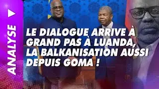 Analyse du 10/02/2026: Le dialogue arrive &agrave; grand pas &agrave; Luanda, la balkanisation aussi depuis Goma !