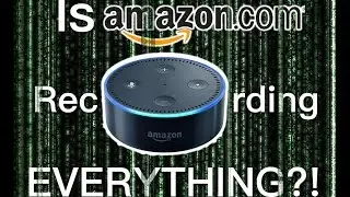 Is Amazon Recording Everything You Say Around Your Echo? | Is Alexa Listening to You?