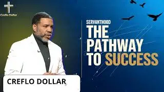 Servanthood: The Pathway to True Success in God’s Kingdom || Creflo Faith