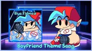 Blue Flamez (Boyfriend Theme Song)