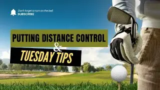 Putting Distance Control & Tuesday Tips! 