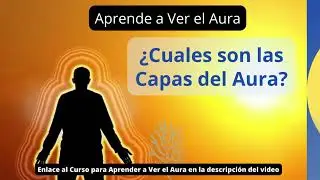 Las 7 Capas del Aura Humana ( Aprende a Ver el Aura )