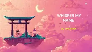 Whisper My Name  by ONE SMILE